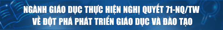 Ngành Giáo dục thực hiện Nghị quyết 71-NQ/TW về đột phá phát triển giáo dục và đào tạo